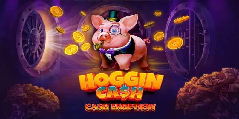 Cash Eruption Hoggin Cash Slot Review